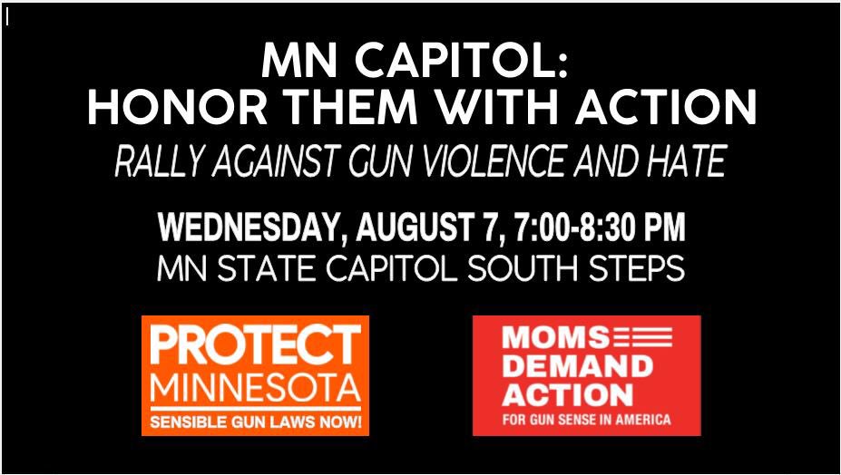 Tonight! Honor Them With Action—Rally Against Gun Violence and Hate on the south steps of the MN Capitol! 7pm! Gov. Walz, Congressman Dean Phillips and other champions of gun violence prevention will speak. Come and raise your voice to Protect MN!