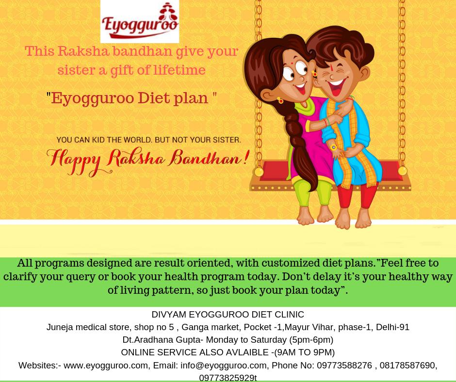 This Raksha Bandhan make your sister more healthy and happy with Eyogguroo Diet program. buff.ly/2wypXOg Websites:- buff.ly/2SeSEaZ, Email: info@eyogguroo.com, Phone No: 09773588276 , 08178587690, 09773825929 #raksha bandhan special #dietplan #program #eyogguroo