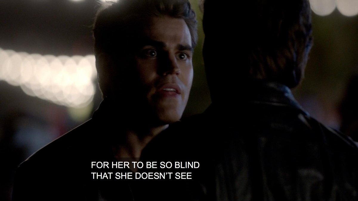 stefan really thinks elena can't think for herself, that she must be "BLIND" for not choosing him. I mean forget entitlement, imagine be this self-involved. And how exactly does he think he has the right to say what or who is right for her?? that's up to elena to decide, not HIM.