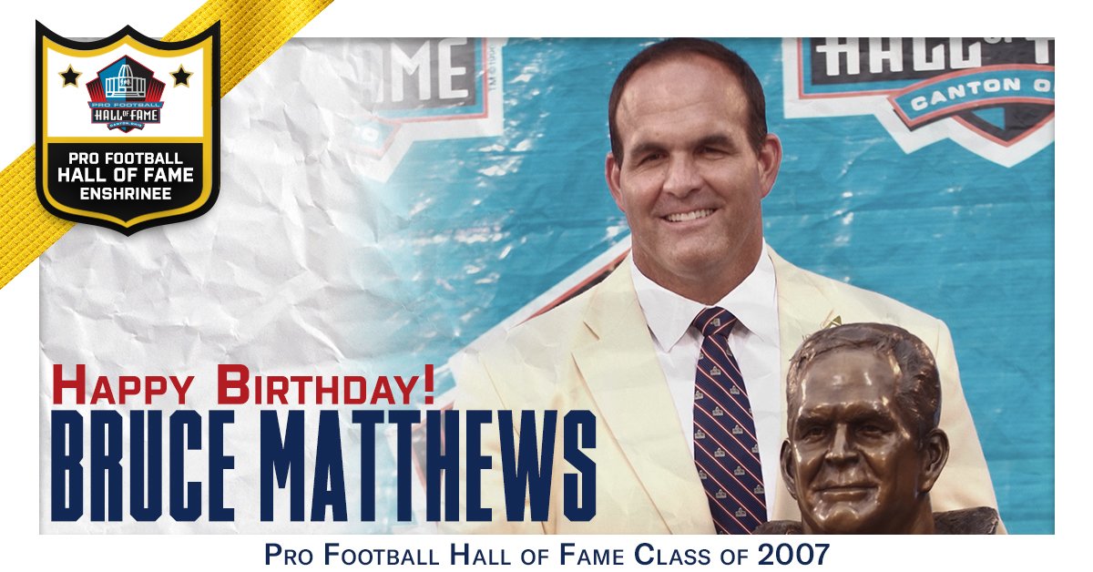 Happy Birthday to Hall of Fame OL Bruce Matthews! Hall of Fame Enshrinement Class of 2007. | 