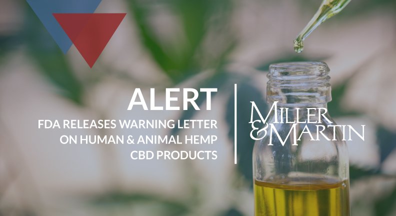 MillerMartinLaw's tweet photo. #ALERT | Learn more about the warning letter released by the FDA regarding human and animal #hemp #CBDproducts. Understanding #FDAwarningletters is crucial for #processors & #retailers selling hemp and hemp-derived #cannabis products commercially. https://t.co/LeYtwI0HGf https://t.co/96oMv903O3
