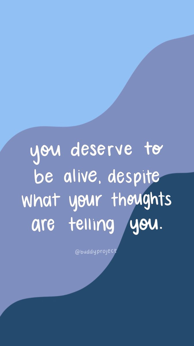 For the twenty second week of the year, we’d like to remind you that you deserve to be alive, despite what your thoughts are telling you.