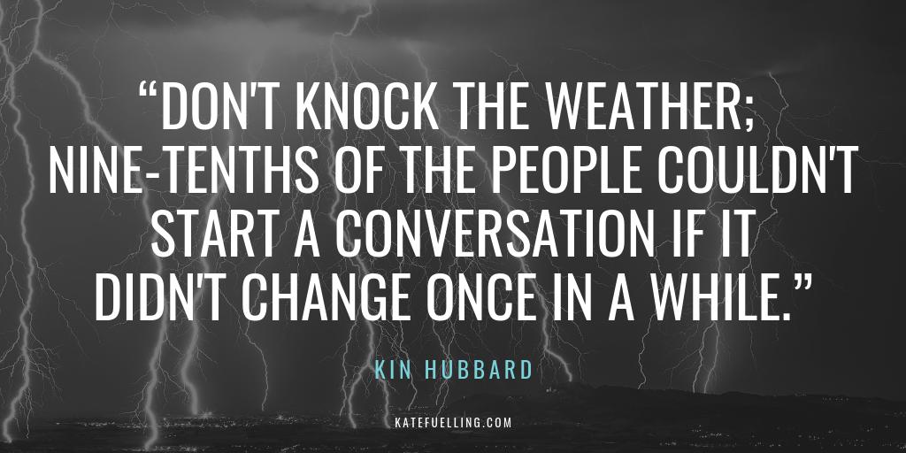 “Don't knock the weather; nine-tenths of the people couldn't start a conversation if it didn't change once in a while.” —Kin Hubbard

An appropriate Friday Funny for the weather in Melbourne today...!

#fridayfunny #melbourneweather #changemanagement