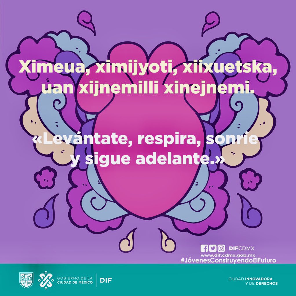 DIFCDMX's tweet photo. Hay circunstancias que están fuera de nuestras manos, pero recuerda: “Ximeua, ximijyoti, xiixuetska, uan xijnemilli xinejnemi”

                💪🏼Levántate 
                🙇🏻‍♀️Respira
                🤪Sonríe 
                         y 
                ❤️Sigue adelante

🇲🇽Náhuatl https://t.co/AiIXZiUQ7D