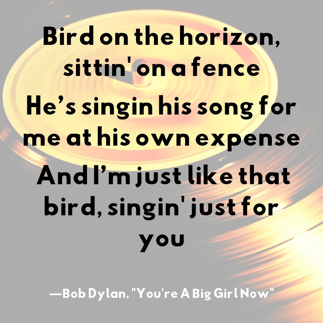 And I’m just like that bird, singin' just for you —Bob Dylan, 'You're a Big Girl Now'
I listen to this when I need a reminder that #adulting is hard for everyone. Thanks, Bob, for being the little bird on a fence we all need! #summerofdylan @bobdylan #dreamingofdylan #dylanlyrics