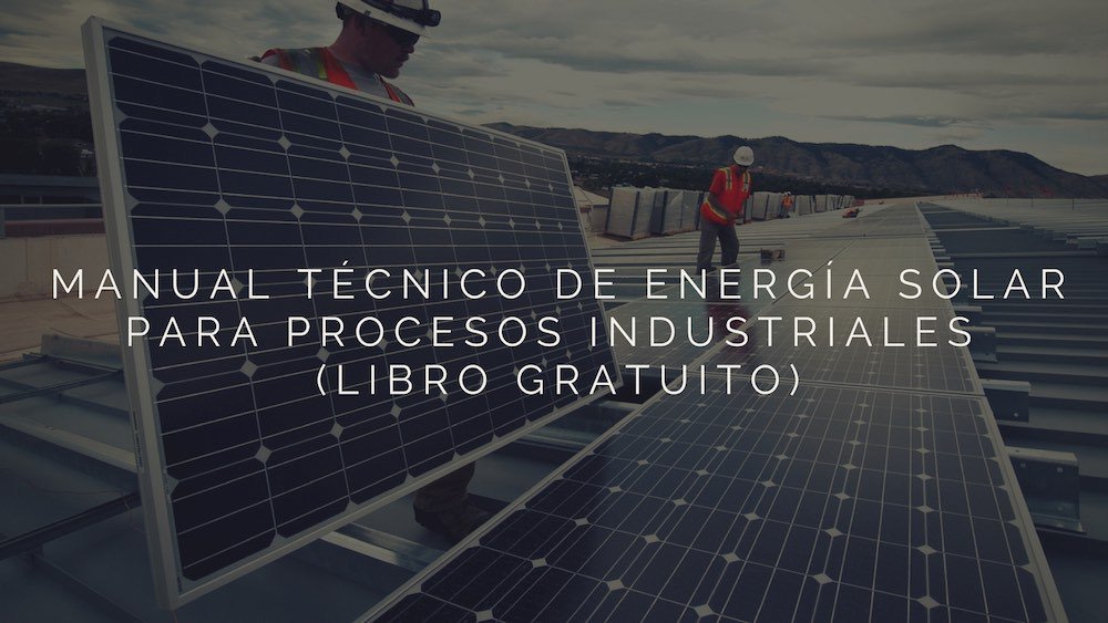 Manual Técnico de energía solar para procesos industriales.

ecoinventos.com/manual-tecnico…