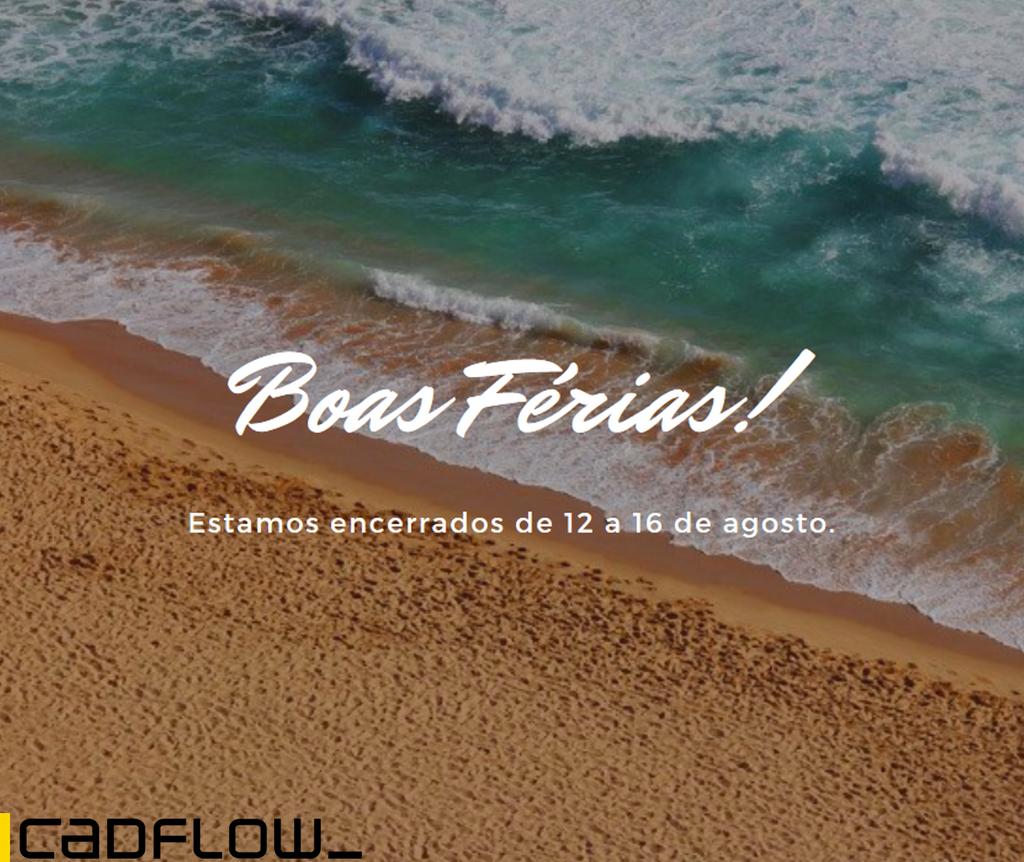 A Cadflow deseja a todos umas ótimas férias! Aproveitamos para informar que iremos estar encerrados na semana de 12 a 16 de agosto.