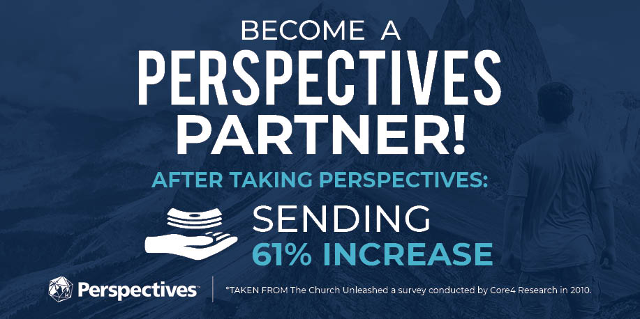 After Perspectives, giving to mission agencies increases by 61%. You can be a catalyst in increasing giving and sending across the frontier missions movement by partnering with Perspectives. Pray and consider giving at least $10 a month. Partner at give.perspectives.org/strategic