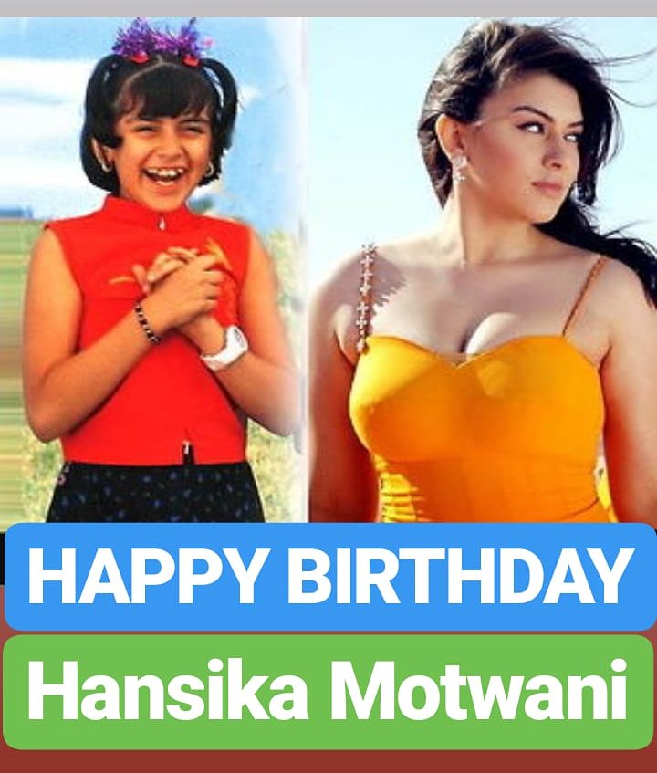 HAPPY BIRTHDAY 
Hansika Motwani  