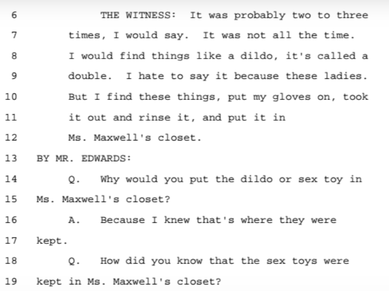 Maxwell would go to the various Palm Beach massage spa's and leave her business card looking for new recruits. And him explaining in more disgusting detail about the sex toys left after massages...