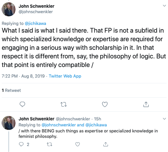 What Professor Schwenkler actually thinks is that, although there is (or at least he allows that there might be—he doesn't affirm it and expresses partial skepticism) specialized knowledge and expertise in feminism, one can be a serious scholar of feminism without it.