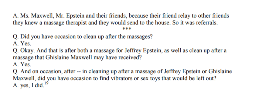 Epstein's former house manager, Juan Alessi testified that he witnessed hundreds of girls at the house, and that Maxwell was the chief recruiter to get new girls but wasn't the only one. He says that after cleaning up after some of the "massages" he would find sex toys... 