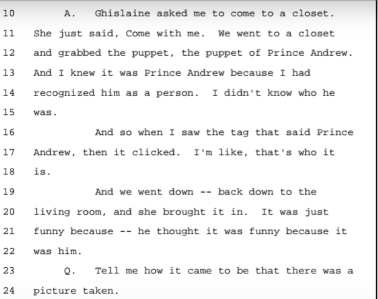 Ghislaine explains how she can't possibly be enough for Jeffrey and that's why he needs so many other girls. A suggestive picture she took with Giuffre a puppet of Prince Andrew... and Prince Andrew.