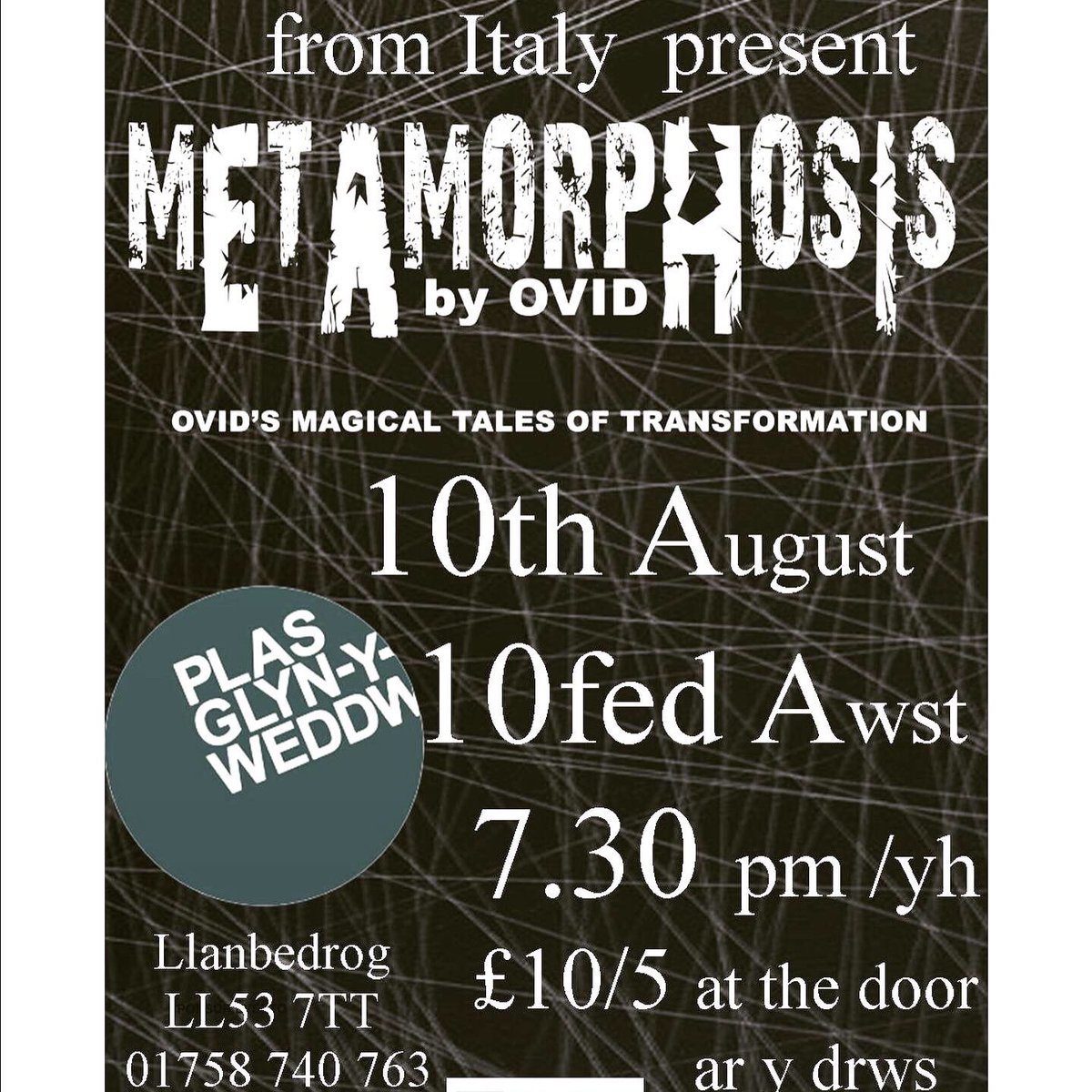 Spellbinding storytelling by three of Europe’s favourite storytellers Ovid’s 2000 year old tale of transformation Metamorphosis at Oriel Plas Glyn Y Weddw Llanbedrog Saturday 10th August @ 7.30pm tickets at the door
