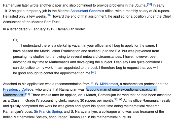 I have two sets of feelings reading about Ramanujan's life- how sad it is that a person like this, despite his talent, has to struggle and beg to survive- how wonderful it is that there are a handful of people in the world who recognize talent, and encourage it