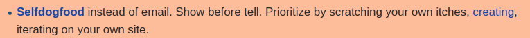 Selfdogfood instead of email. Show before tell. Prioritize by scratching your own itches, creating, iterating on your own site.