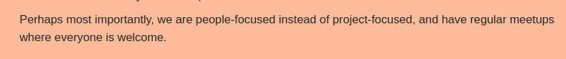 
Perhaps most importantly, we are people-focused instead of project-focused, and have regular meetups where everyone is welcome.