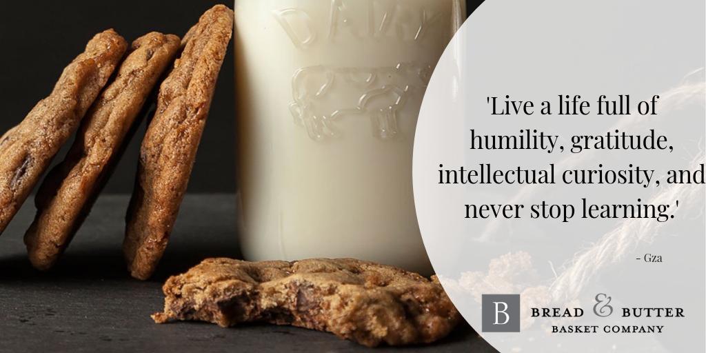 Live a life full of humility, gratitude, intellectual curiosity, and never stop learning. Gza
