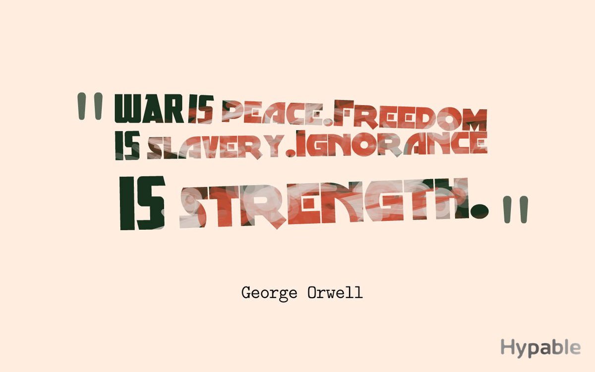 War Is Peace. Freedom Is Slavery. Ignorance Is Strength.