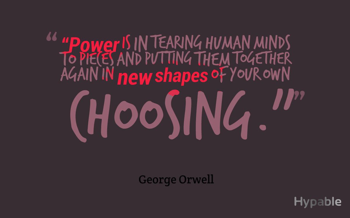 Power is in tearing human minds to pieces and putting them together again in new shapes of your own choosing.