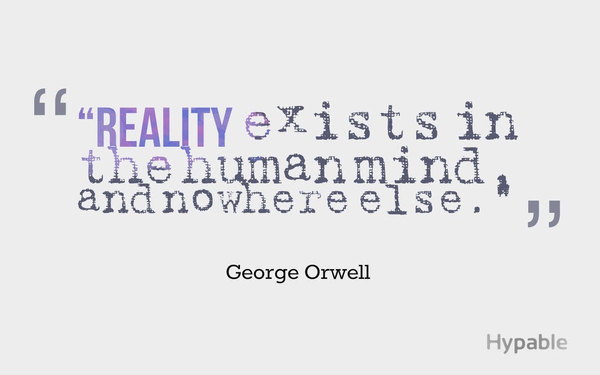 Reality exists in the human mind and nowhere else.