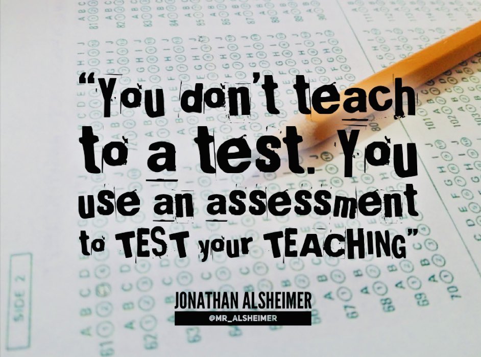 “You don’t teach to a test, you use an assessment to TEST the effectiveness of your TEACHING” 
#NextLevelTeaching