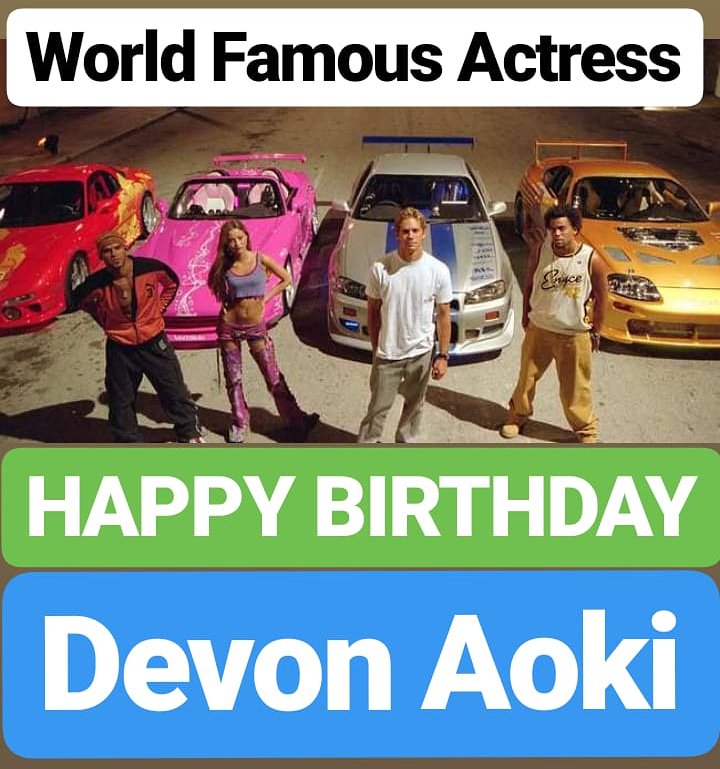 HAPPY BIRTHDAY 
Devon Aoki 