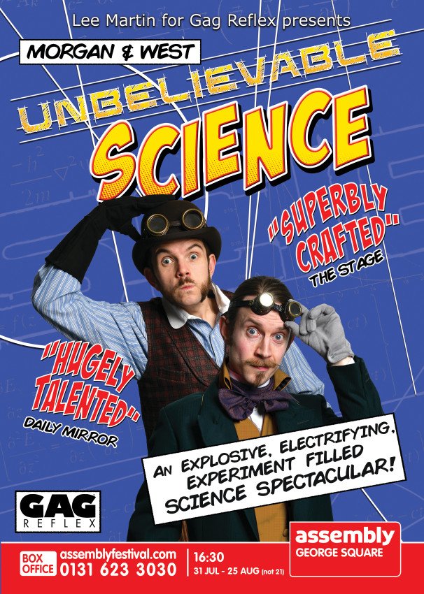 Morgan & West: Unbelievable Science

#edfringe #science #MakeYourFringe #explosivethrills #Captivatingchemistry #phenomenalphysics #bonkersbiology 

Tix bit.ly/MWEd19

*Pls note: M&W take full responsibility for any horizons broadened, passions enflamed or minds blown