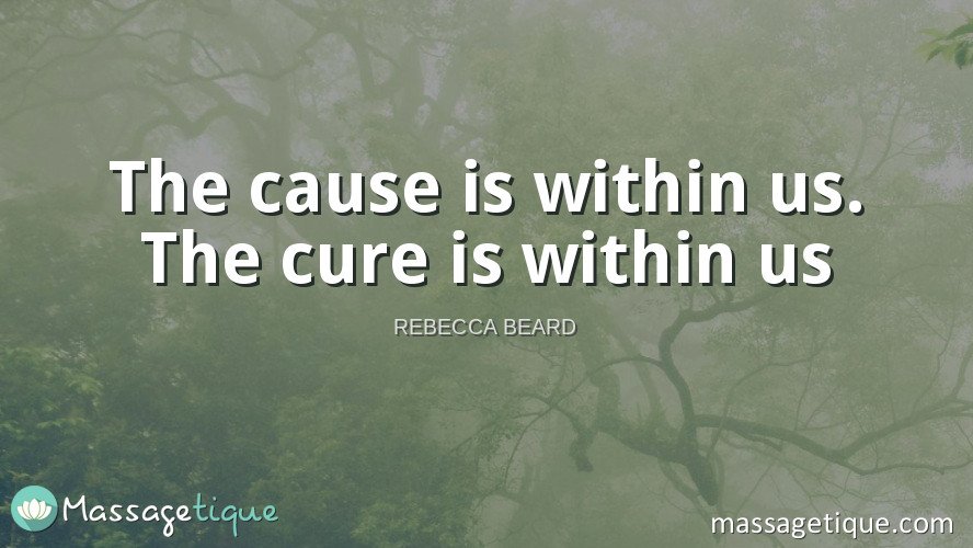 Massagetique's tweet photo. The cause is within us. The #cure is within us - Rebecca Beard https://t.co/F5cocM3ANR