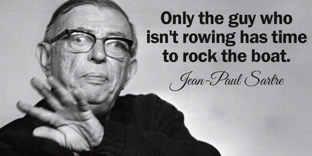 Jean Paul Sartre Quotes Uživatel Social Jukebox Na Twitteru: „Only The Guy Who Isn't Rowing Has  Time To Rock The Boat. - Jean-Paul Sartre #Quote Https://T.co/Ybzll3Avop“ /  Twitter