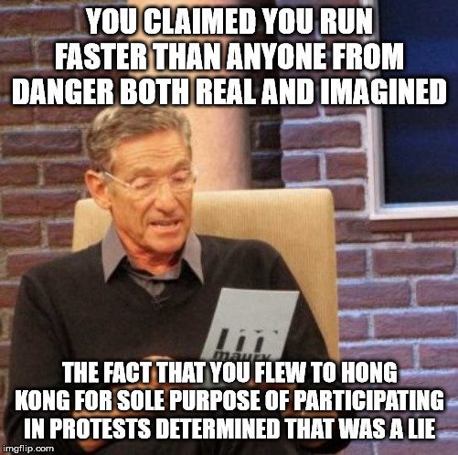 Maurie lie detector meme: “YOU CLAIMED YOU RUN FASTER THAN ANYONE FROM DANGER BOTH REAL AND IMAGINED / THE FACT THAT YOU FLEW TO HONG KONG FOR SOLE PURPOSE OF PARTICIPATING IN PROTESTS DETERMINED THAT WAS A LIE”