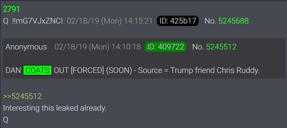 Q2791 2/16/19DAN COATS OUT [FORCED] (SOON) - Source = Trump friend Chris Ruddy.>>5245512Interesting this leaked already.Q @POTUS  #WWG1WGA