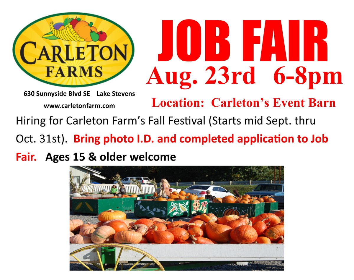 Carleton Farm annual Job Fair.  We are hiring for our Fall Festival.  Join us Aug. 23rd  6-8pm <a href="/CarletonFarms/">Carleton Farms</a>  located in Lake Stevens.