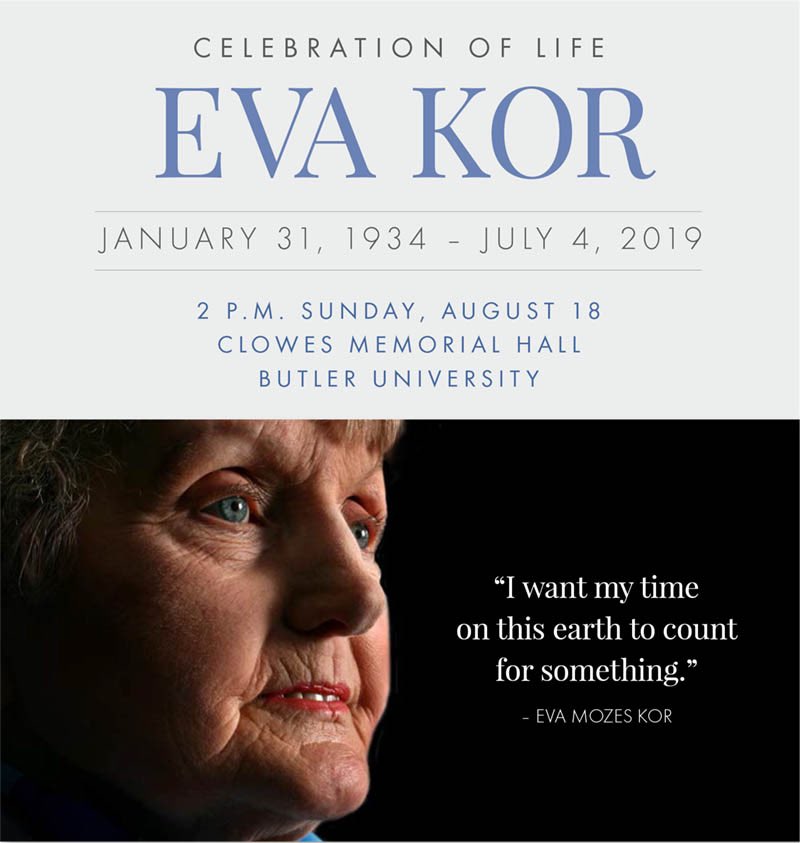 Please join us in celebrating 
<a href="/EvaMozesKor/">Eva Mozes Kor</a>’s remarkable life! 

Sunday, August 18, at 2 p.m.
<a href="/butleru/">Butler University</a>, Clowes Memorial Hall

Remarks by Indiana @GovHolcomb, world-renowned Holocaust scholar Dr. Michael Berenbaum, Eva’s son Dr. <a href="/akisok15/">Alex Kor</a> and others.

This is a free event.