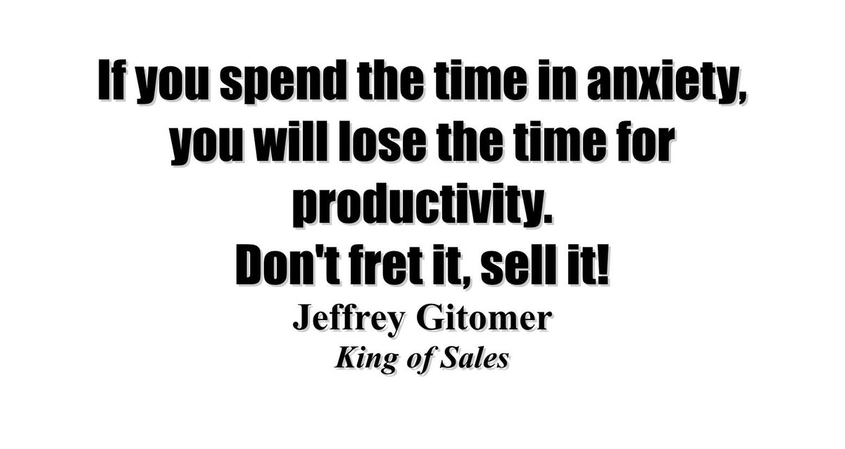 gitomer's tweet image. If you spend the time in anxiety, you will lose the time for productivity - don&apos;t fret it, sell your way out of it. Jeffrey Gitomer #anxiety #productivity #gitomer #sales