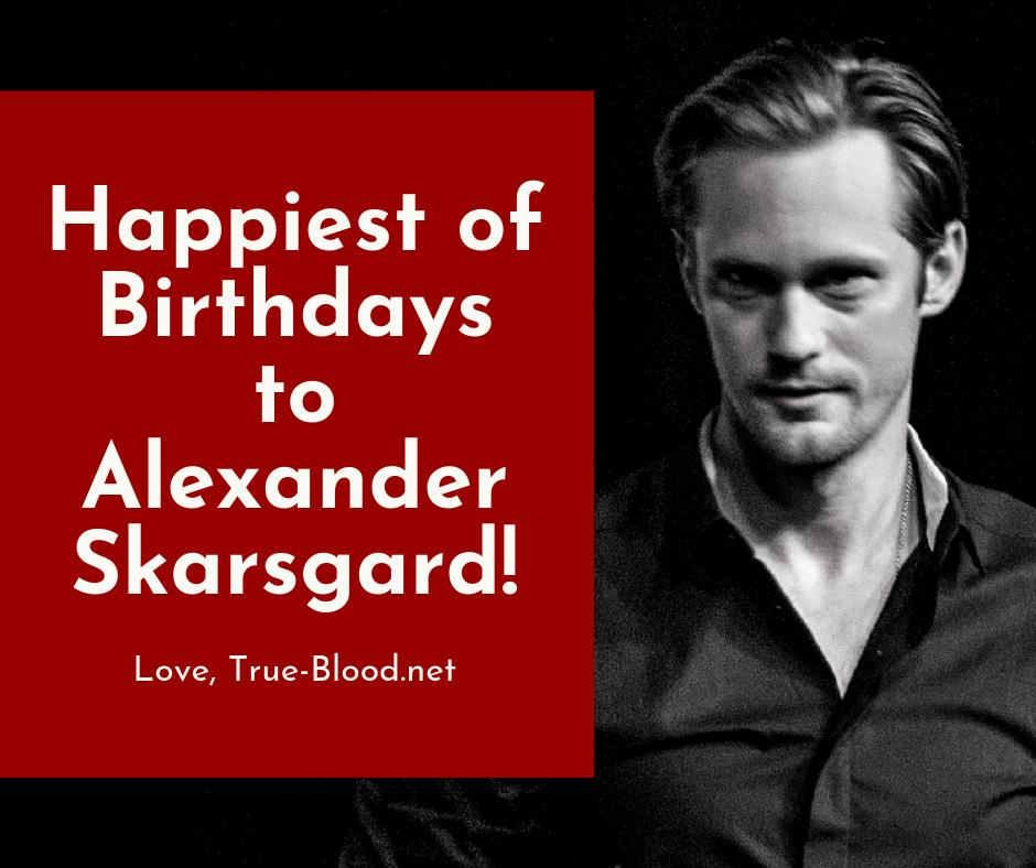 Wishing Alexander Skarsgard a very happy birthday! 
