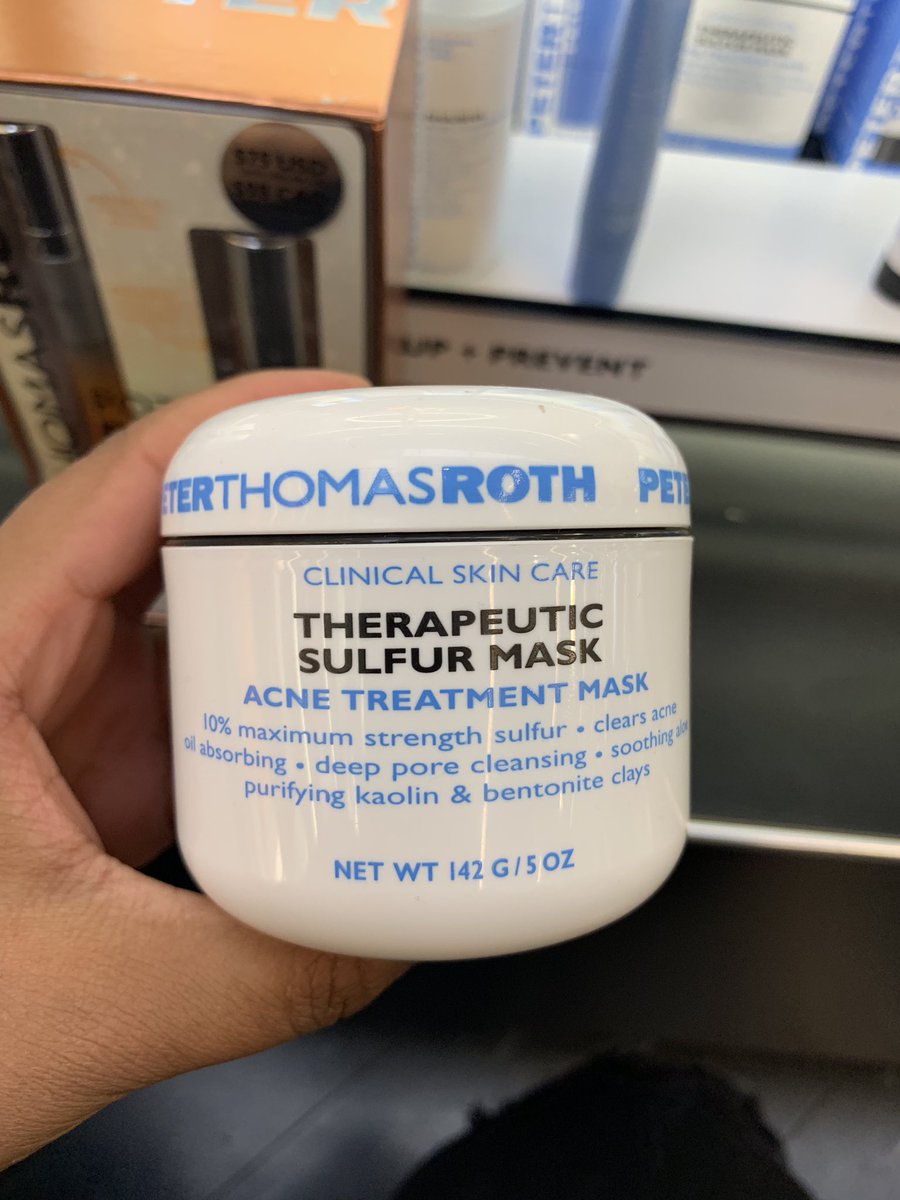 Peter Thomas Roth Sulfur Mask. $52. 10% sulfur , kaolin & bentonite clays, urea, and aloe vera. THAT girl for acne, especially if you have sensitivities to salicylic acid. Sulfur is anti-inflammatory, anti-bacterial, & great for blackheads too. Avoid if you have dry skin.