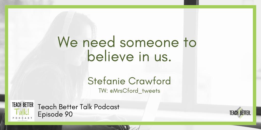 teachbetterteam's tweet image. "We need someone to believe in us." @MrsCford_tweets Ep 90 #TeachBetterTalk