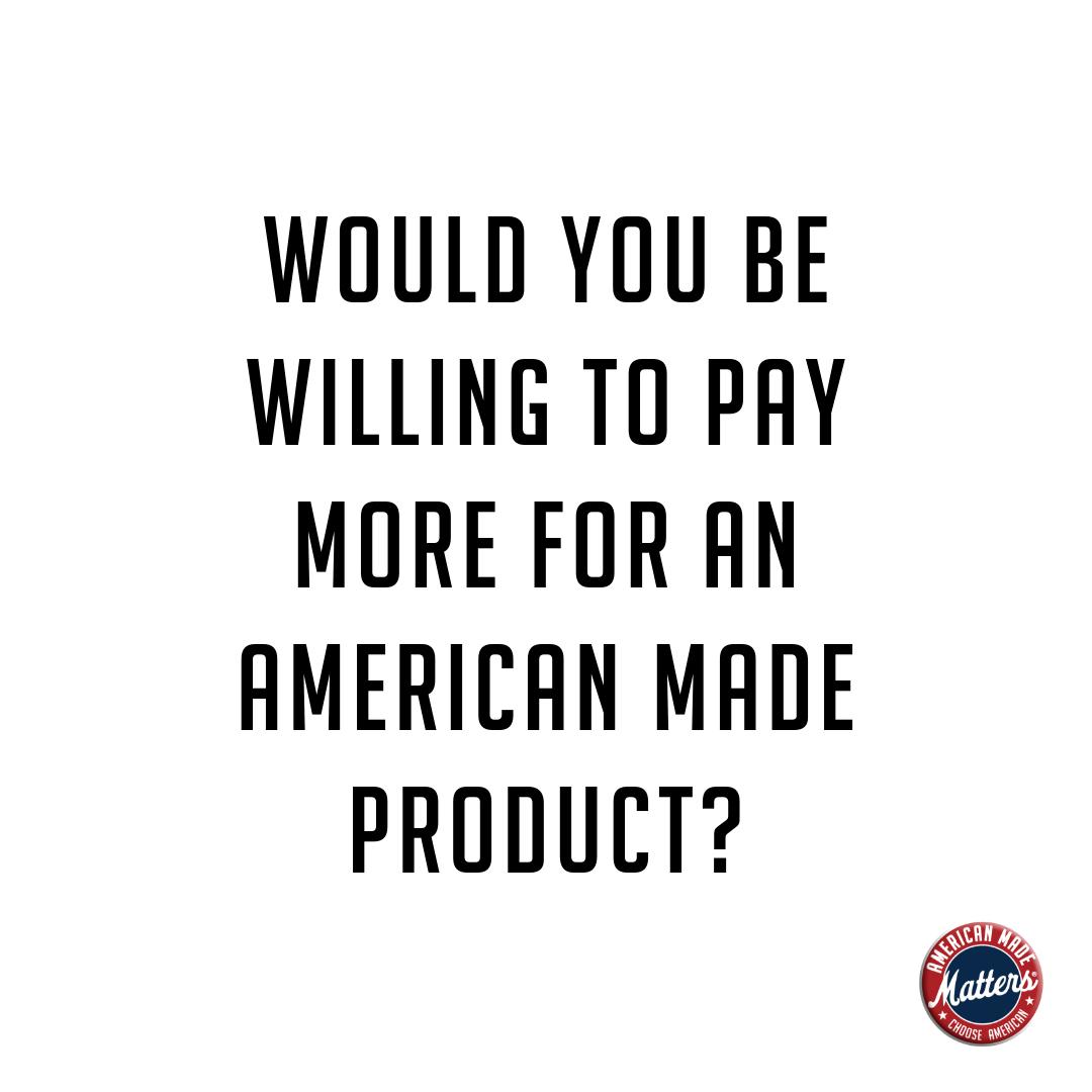 So would the majority of Americans. It's time to put our money where our values are, and start shopping American made.