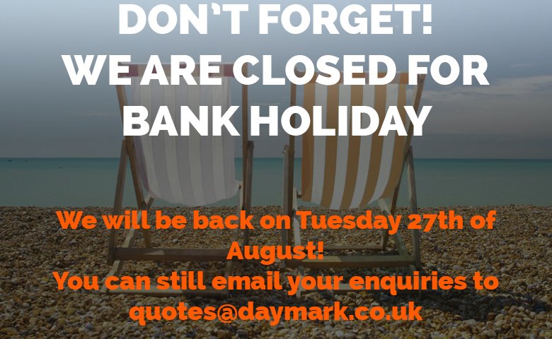 📣DON'T FORGET!

We are closed for on August Bank Holiday (26th) ☀️☀️
You can still email your enquiries to quotes@daymark.co.uk and we will get straight back to you on Tuesday 27th. 
Have a wonderful Bank Holiday and enjoy the sunshine!