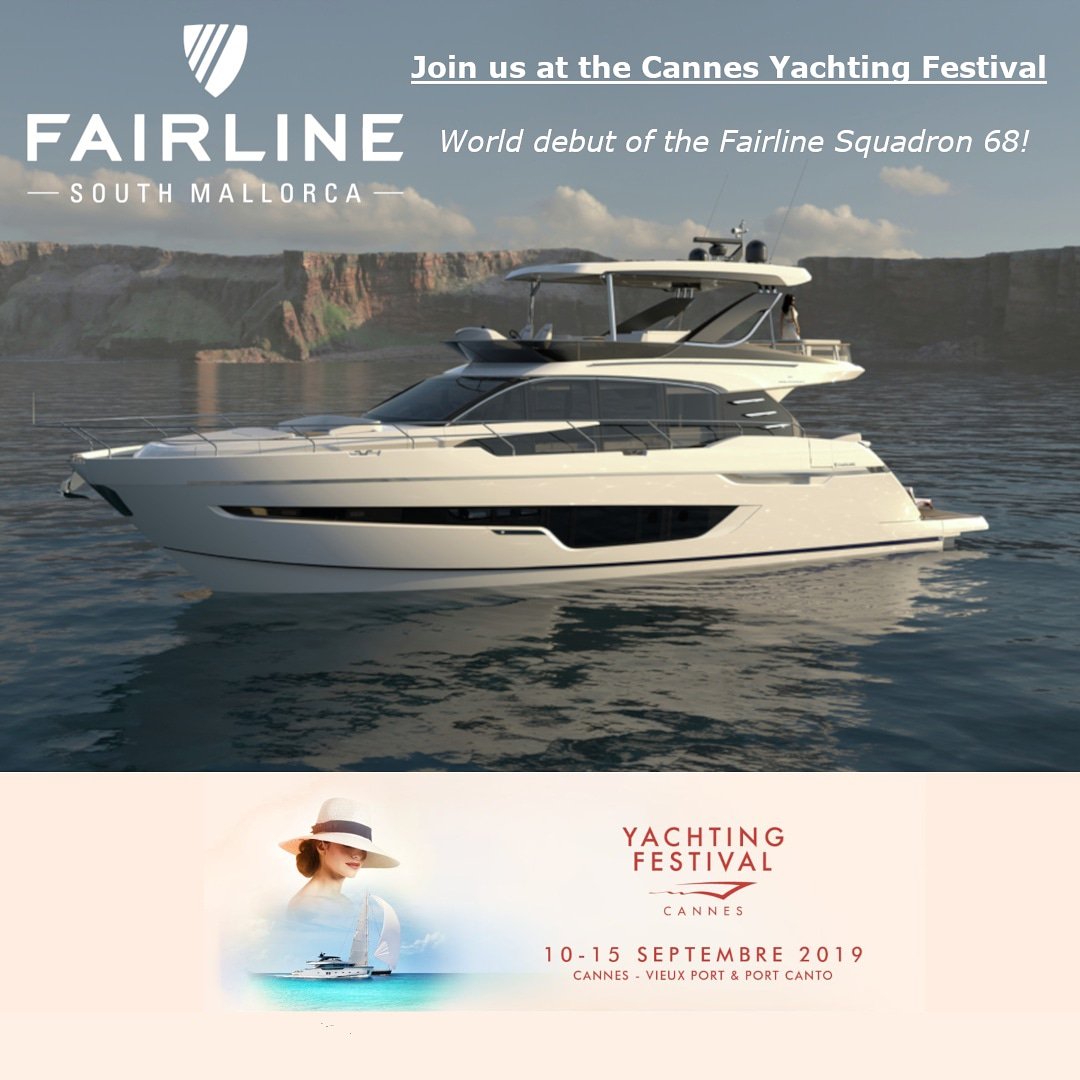The Cannes Yachting Festival is almost upon us! We shall be in attendance throughout &amp; look forward to welcoming you on the 'Fairline Yachts' stand. 

10th - 15th September 2019.

With 2 premieres this year: The effortlessly chic Fairline Squadron 68 &amp; Fairline's new F//Line 33.