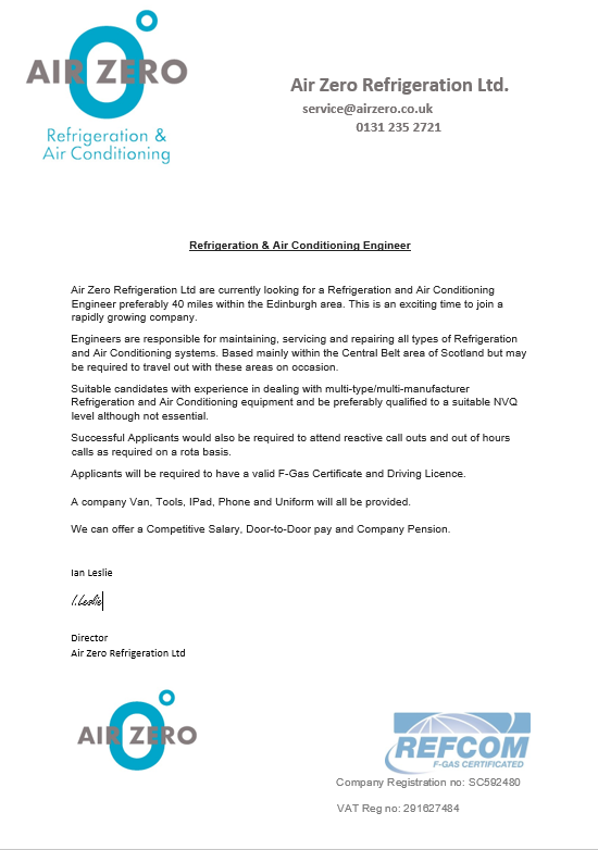 Air Zero Refrigeration Ltd are currently looking for a Refrigeration and Air Conditioning Engineer based in the Scotland. F-Gas and valid Driving Licence required. Competitive Salary, Pension, Door to Door pay. For more information, Please send your CV to Service@airzero.co.uk