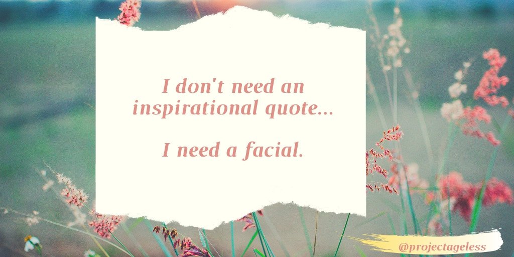 ageless_project's tweet photo. I don't need an #inspirationalquote I need a #facial 😂 https://t.co/GisjdHLbIg