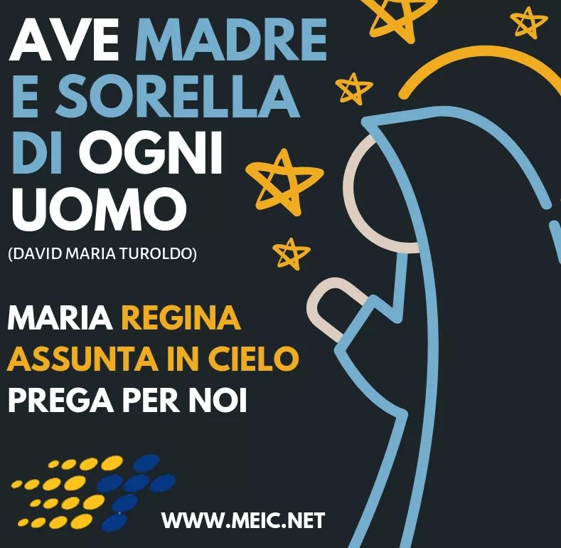 Buona festa dell''Assunta: "Desideriamo vegliare il futuro
oltre ogni segnale di morte: rendici degni di credere con te nel Vivente. Ave, madre e sorella di ogni uomo, Ave, donna del Terzo giorno, presagio di Resurrezione" (padre David Maria Turoldo)