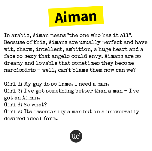 Urban Dictionary On Twitter Aimanilyas20 Aiman In Arabic Aiman Means The One Who Has It All Because Https T Co V2zy2muiwn Https T Co Y1bjpfx7xw Twitter