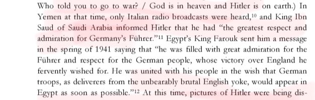 4/n Then King Ibn Sad of Saudi Arabia conveyed: the greatest respect & admiration for German Führer.The king of Egypt Farouk sent Hitler a message of respect in spring of 1941.Pg31