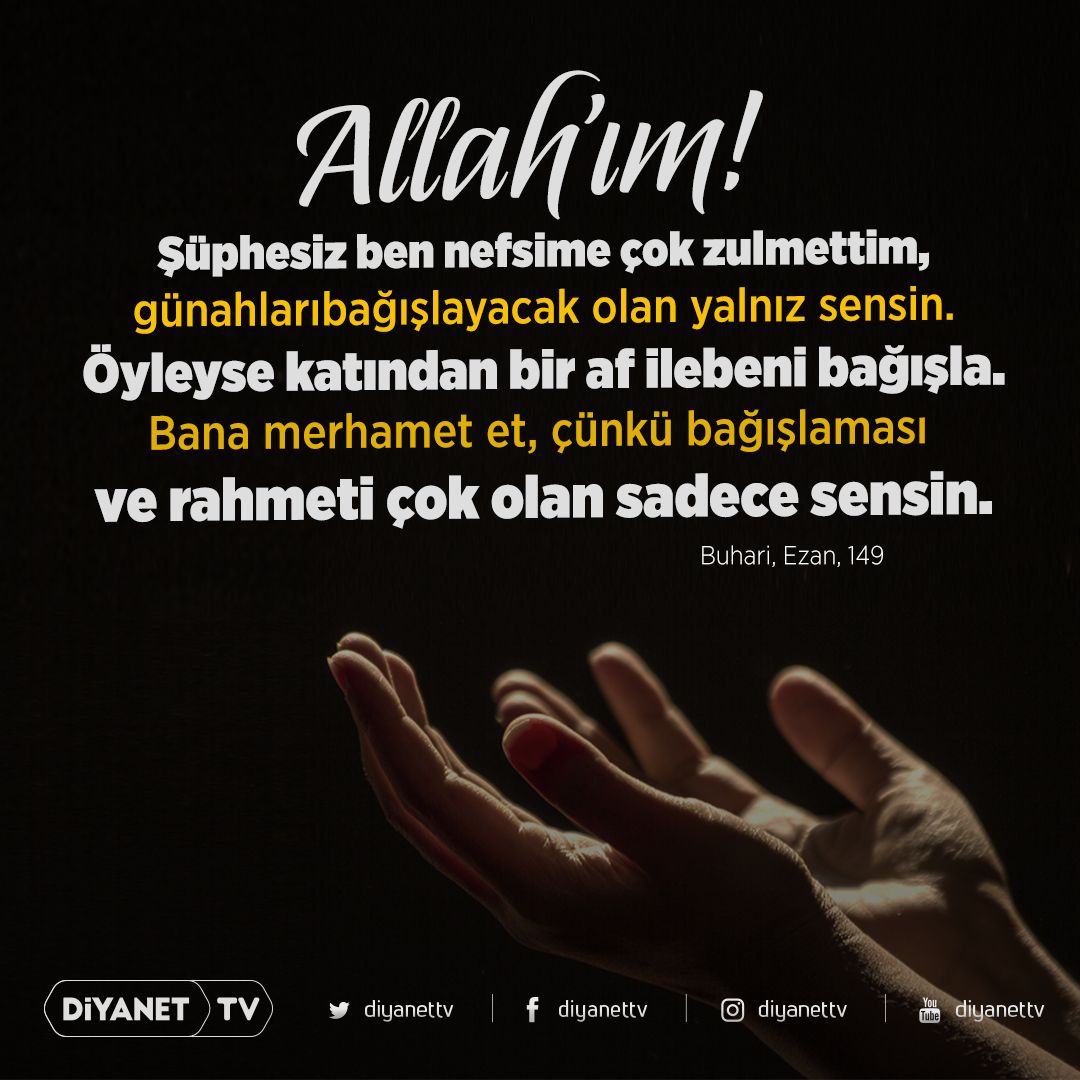 DiyanetTV's tweet photo. “Allah’ım! Şüphesiz ben nefsime çok zulmettim, günahları bağışlayacak olan yalnız sensin. Öyleyse katından bir af ile beni bağışla. Bana merhamet et, çünkü bağışlaması ve rahmeti çok olan sadece sensin.” Hadis-i Şerif | Buhari, Ezan, 149 https://t.co/Vfj7rmElfC