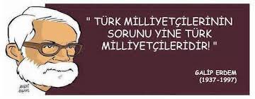 Türk milliyetçilerinin sorunu yine Türk milliyetçileridir!

| Galip Erdem