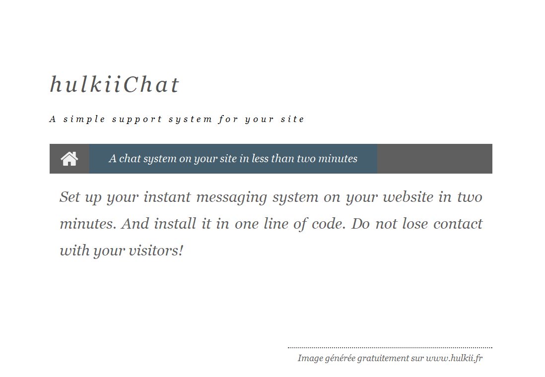 A simple support system for your site installed in less than two minutes? It's HulkiiChat! Try it for free at: hulkii.fr