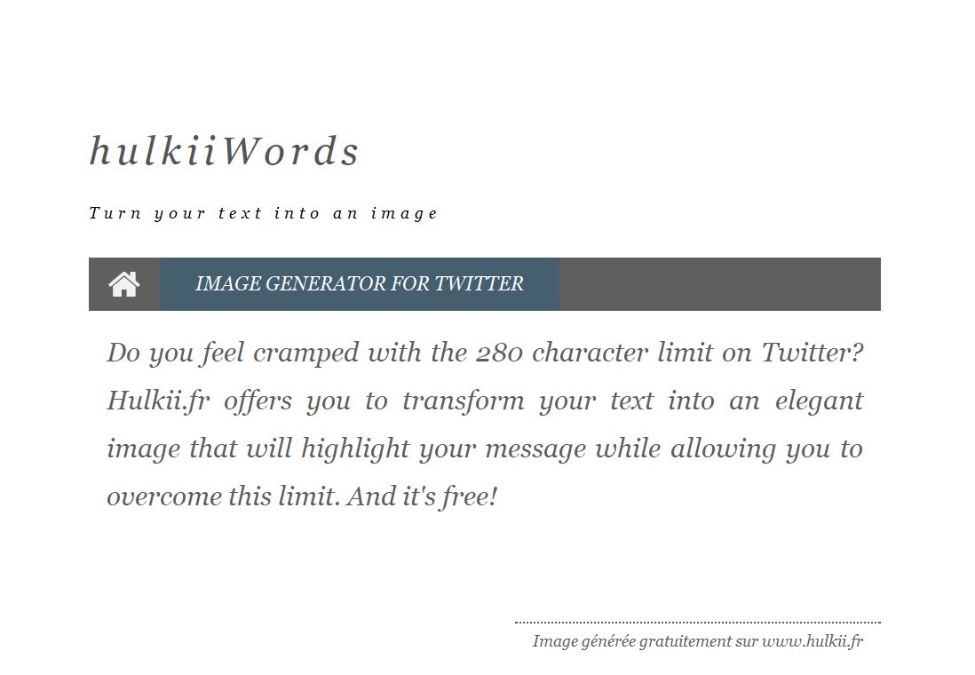 You feel narrow with the limit of 140/280 characters on Twitter ? Turn it around by transforming your text into free image at hulkii.fr